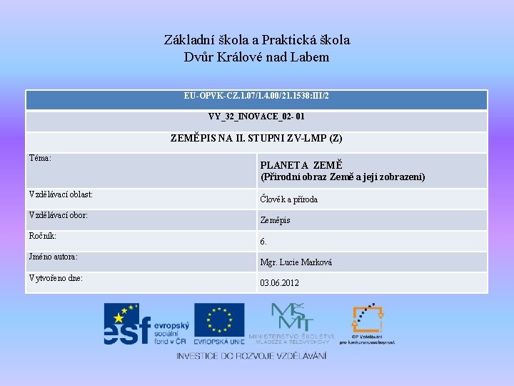 Základní škola a Praktická škola Dvůr Králové nad Labem EU-OPVK-CZ. 1. 07/1. 4. 00/21.
