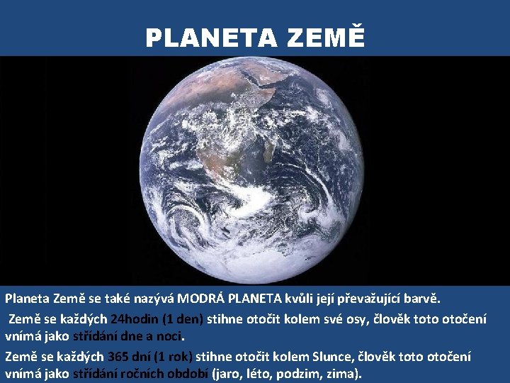 PLANETA ZEMĚ Planeta Země se také nazývá MODRÁ PLANETA kvůli její převažující barvě. Země