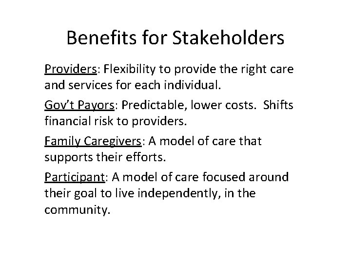 Benefits for Stakeholders Providers: Flexibility to provide the right care and services for each