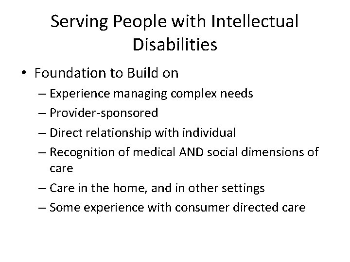 Serving People with Intellectual Disabilities • Foundation to Build on – Experience managing complex