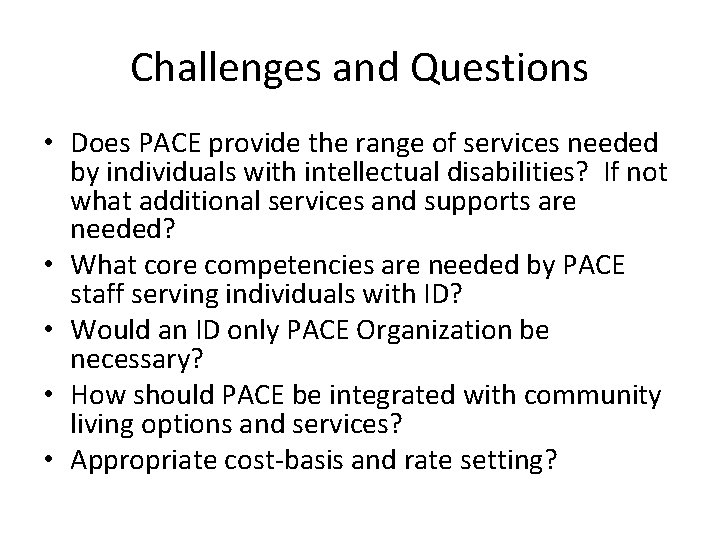 Challenges and Questions • Does PACE provide the range of services needed by individuals