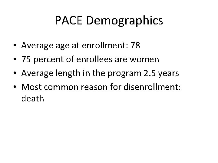 PACE Demographics • • Average at enrollment: 78 75 percent of enrollees are women