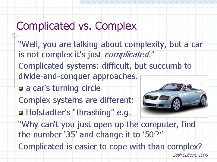 Complicated vs. Complex “Well, you are talking about complexity, but a car is not