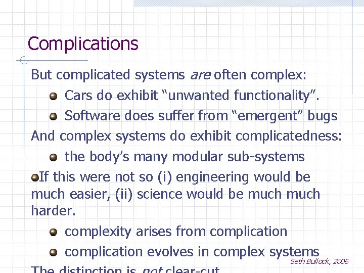 Complications But complicated systems are often complex: Cars do exhibit “unwanted functionality”. Software does