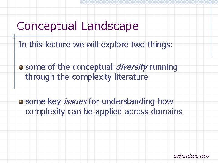Conceptual Landscape In this lecture we will explore two things: some of the conceptual