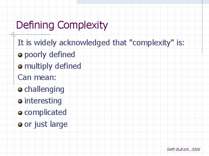 Defining Complexity It is widely acknowledged that "complexity" is: poorly defined multiply defined Can