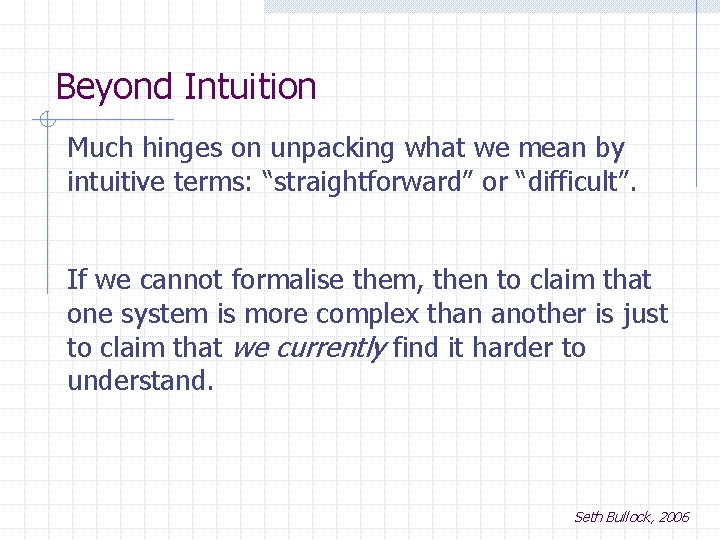 Beyond Intuition Much hinges on unpacking what we mean by intuitive terms: “straightforward” or