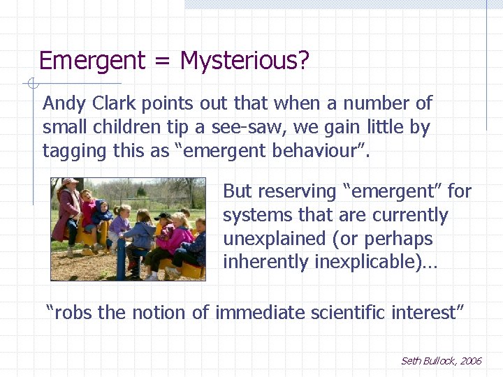 Emergent = Mysterious? Andy Clark points out that when a number of small children