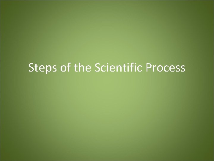Steps of the Scientific Process 