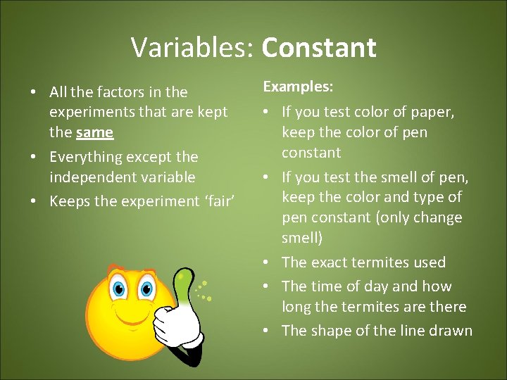 Variables: Constant • All the factors in the experiments that are kept the same