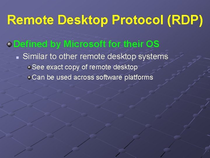 Remote Desktop Protocol (RDP) Defined by Microsoft for their OS n Similar to other