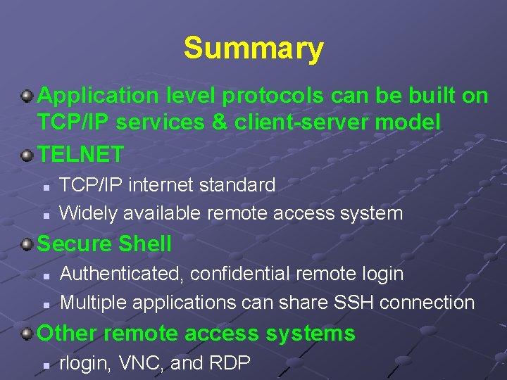 Summary Application level protocols can be built on TCP/IP services & client-server model TELNET