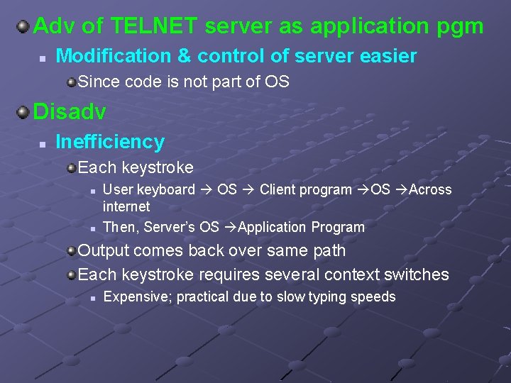 Adv of TELNET server as application pgm n Modification & control of server easier