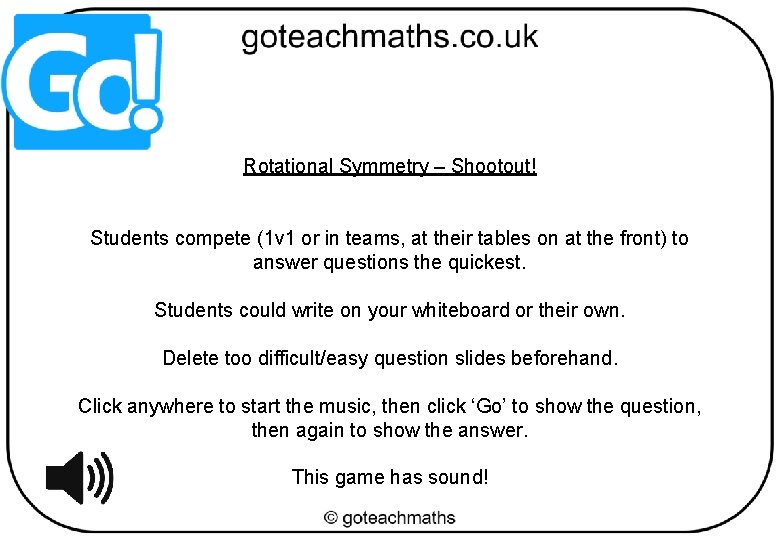 Rotational Symmetry – Shootout! Students compete (1 v 1 or in teams, at their
