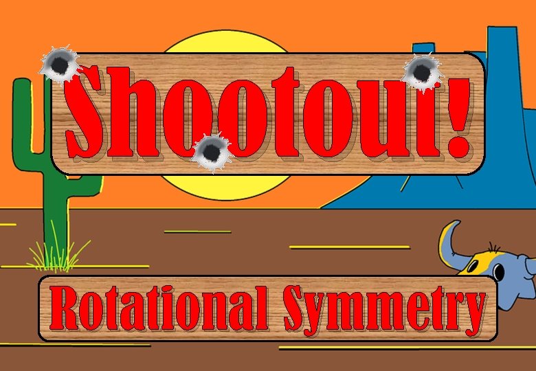 Shootout! Rotational Symmetry 
