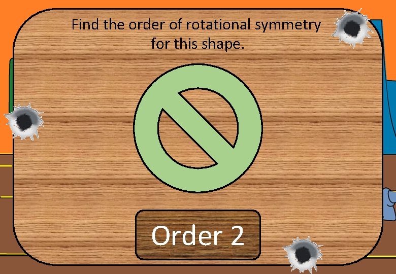 Find the order of rotational symmetry for this shape. Order 2 