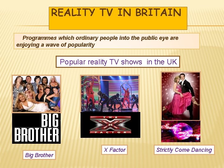 REALITY TV IN BRITAIN Programmes which ordinary people into the public eye are enjoying