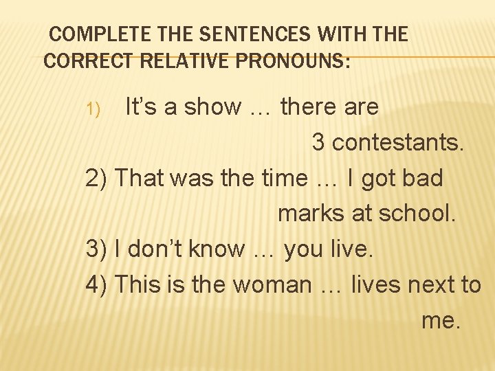 COMPLETE THE SENTENCES WITH THE CORRECT RELATIVE PRONOUNS: It’s a show … there are