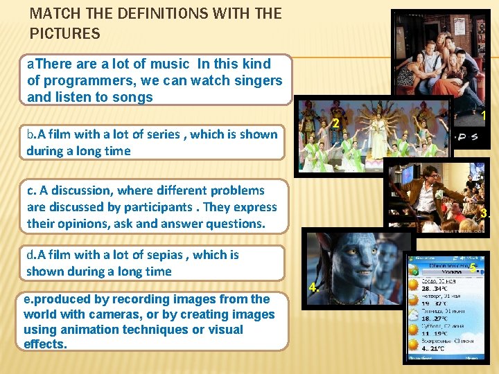 MATCH THE DEFINITIONS WITH THE PICTURES a. There a lot of music In this