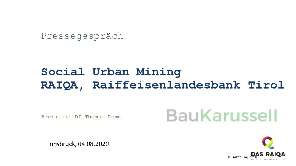 Pressegespräch Social Urban Mining RAIQA, Raiffeisenlandesbank Tirol Architekt DI Thomas Romm Innsbruck, 04. 08.