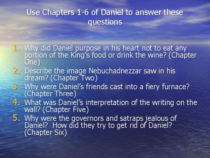 Use Chapters 1 -6 of Daniel to answer these questions 1. Why did Daniel