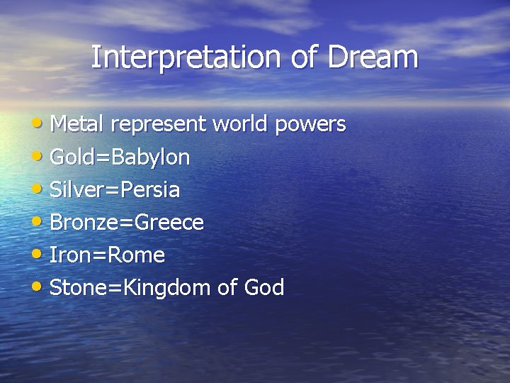 Interpretation of Dream • Metal represent world powers • Gold=Babylon • Silver=Persia • Bronze=Greece
