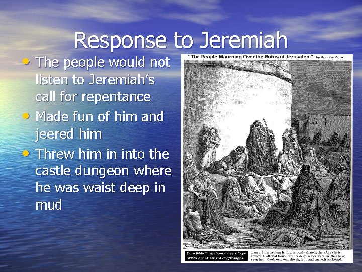 Response to Jeremiah • The people would not • • listen to Jeremiah’s call