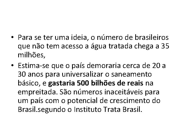  • Para se ter uma ideia, o número de brasileiros que não tem