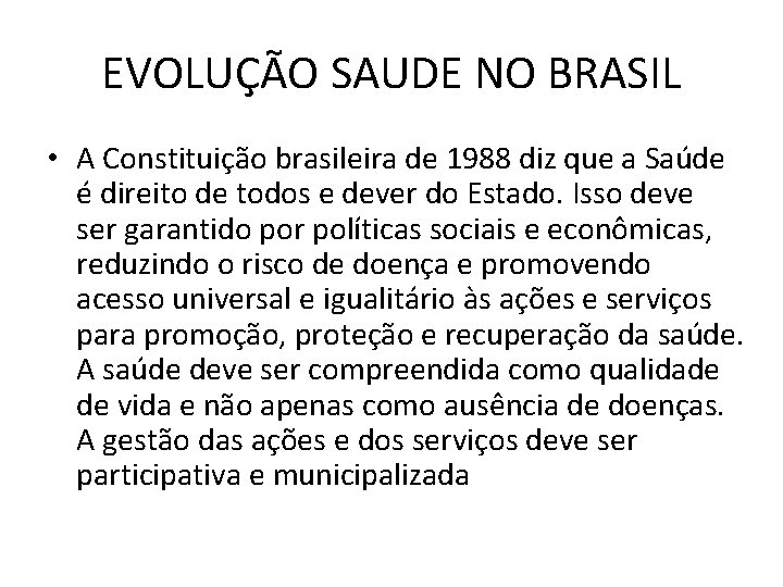 EVOLUÇÃO SAUDE NO BRASIL • A Constituição brasileira de 1988 diz que a Saúde