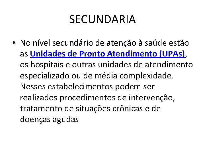 SECUNDARIA • No nível secundário de atenção à saúde estão as Unidades de Pronto