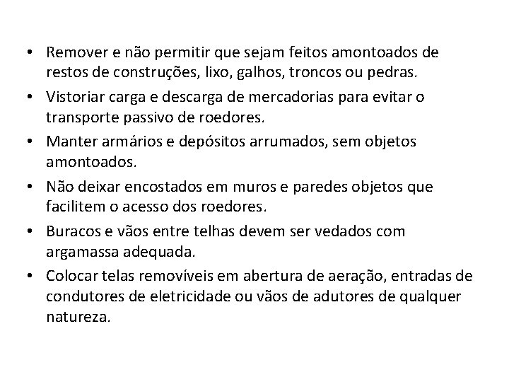  • Remover e não permitir que sejam feitos amontoados de restos de construções,