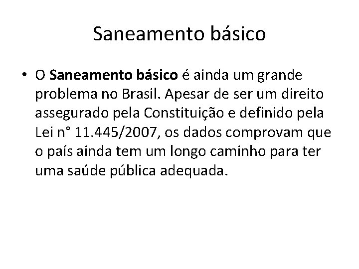 Saneamento básico • O Saneamento básico é ainda um grande problema no Brasil. Apesar