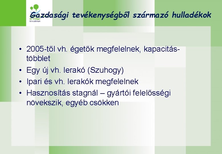 Gazdasági tevékenységből származó hulladékok • 2005 -től vh. égetők megfelelnek, kapacitástöbblet • Egy új