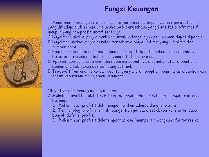 Fungsi Keuangan Manajemen keuangan menaruh perhatian besar pada pernyataan-pernyataan yang dihadapi oleh semua unit
