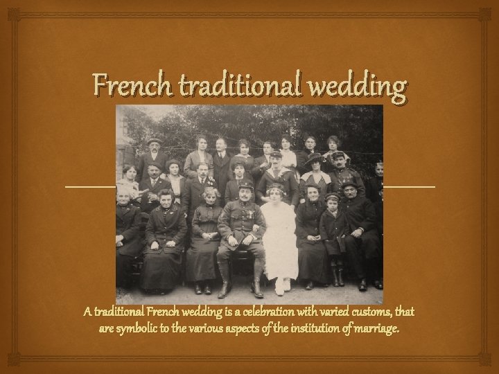 French traditional wedding A traditional French wedding is a celebration with varied customs, that