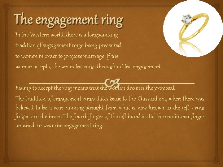 The engagement ring In the Western world, there is a longstanding tradition of engagement