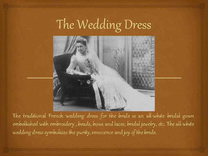 The Wedding Dress The traditional French wedding dress for the bride is an all-white