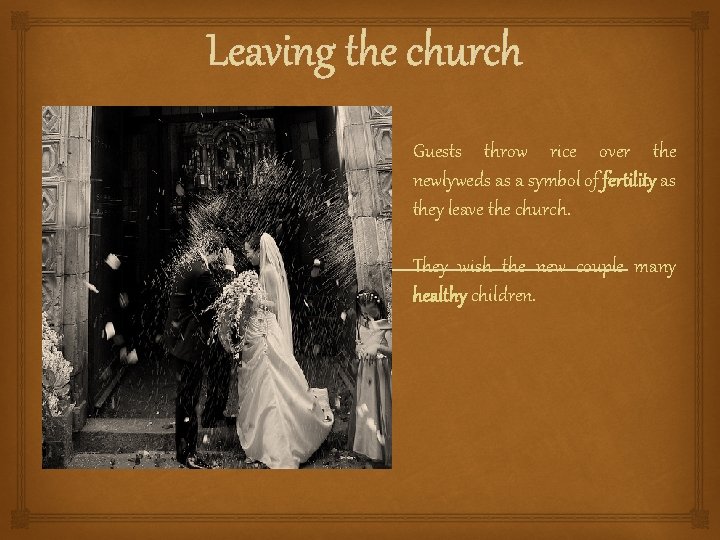  Leaving the church Guests throw rice over the newlyweds as a symbol of