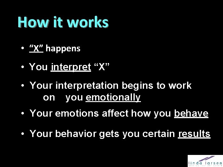 How it works • “X” happens • You interpret “X” • Your interpretation begins