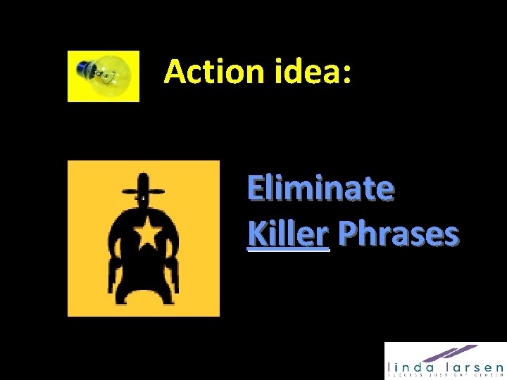 Action idea: Eliminate Killer Phrases 