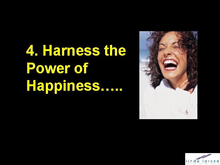 4. Harness the Power of Happiness…. . 