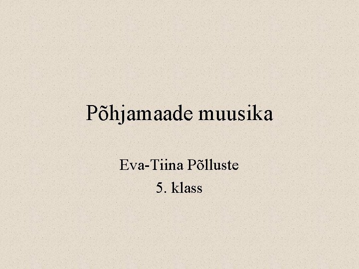 Põhjamaade muusika Eva-Tiina Põlluste 5. klass 