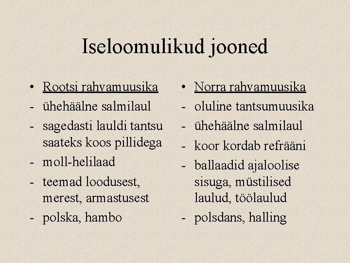 Iseloomulikud jooned • Rootsi rahvamuusika - ühehäälne salmilaul - sagedasti lauldi tantsu saateks koos