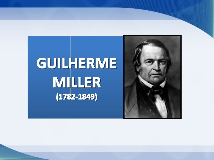 GUILHERME MILLER (1782 -1849) GUILHERME MILLER (1782 -1849)