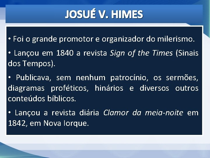 JOSUÉ V. HIMES • Foi o grande promotor e organizador do milerismo. • Lançou JOSUÉ V. HIMES • Foi o grande promotor e organizador do milerismo. • Lançou