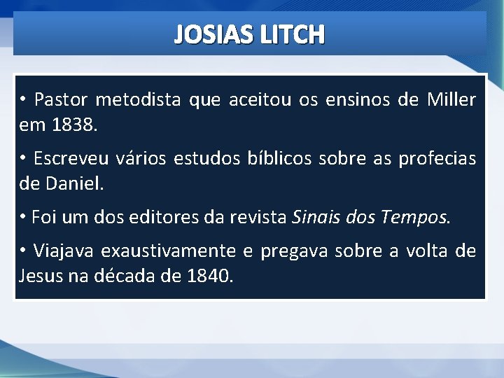 JOSIAS LITCH • Pastor metodista que aceitou os ensinos de Miller em 1838. • JOSIAS LITCH • Pastor metodista que aceitou os ensinos de Miller em 1838. •