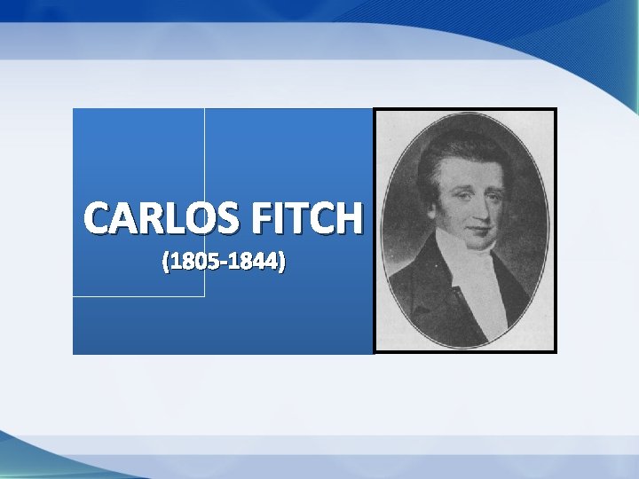 CARLOS FITCH (1805 -1844) CARLOS FITCH (1805 -1844)