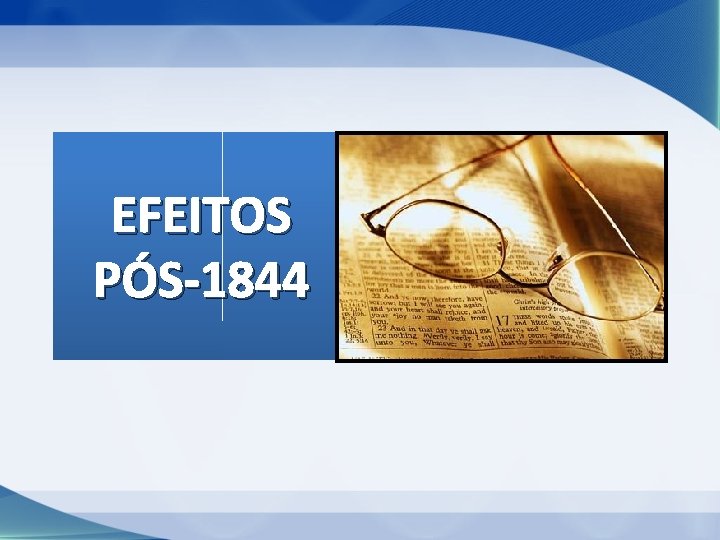 EFEITOS PÓS-1844 EFEITOS PÓS-1844