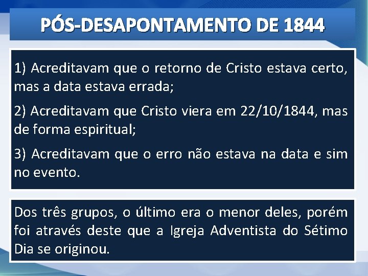 PÓS-DESAPONTAMENTO DE 1844 1) Acreditavam que o retorno de Cristo estava certo, mas a PÓS-DESAPONTAMENTO DE 1844 1) Acreditavam que o retorno de Cristo estava certo, mas a