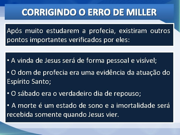 CORRIGINDO O ERRO DE MILLER Após muito estudarem a profecia, existiram outros pontos importantes CORRIGINDO O ERRO DE MILLER Após muito estudarem a profecia, existiram outros pontos importantes